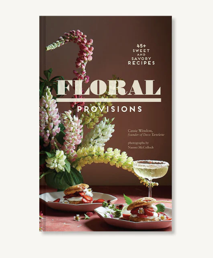 Floral Provisions 45+ Sweet and Savory Recipes