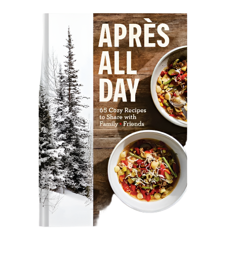 Apres All Day 65+ Cozy Recipes to Share with Family and Friends