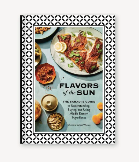 Flavors of the Sun: The Sahadi’s Guide to Understanding, Buying, and Using Middle Eastern Ingredients