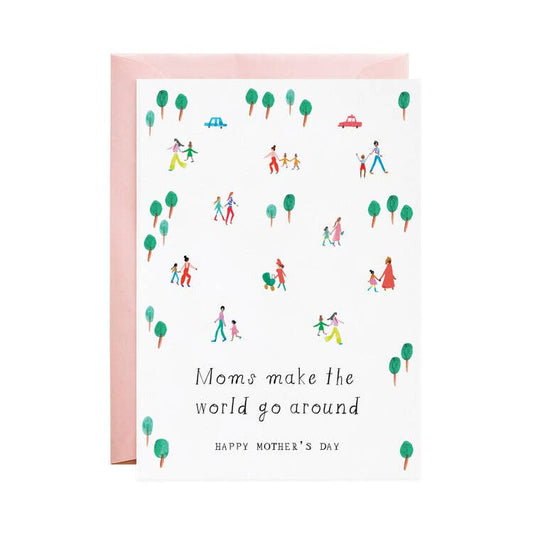 Moms Make the World Go Around - Mother's Day Greeting Card